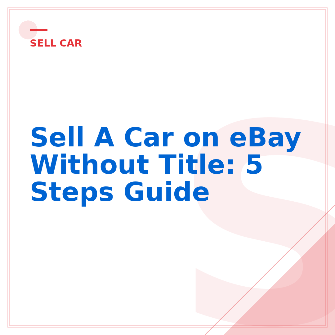 Sell A Car on eBay Without Title: 5 Steps Guide