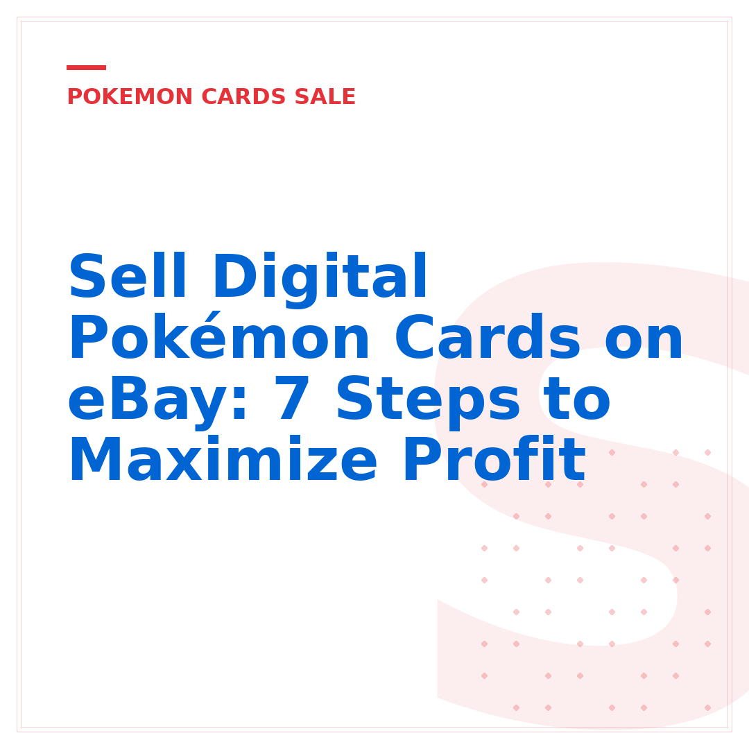 Sell Digital Pokémon Cards on eBay: 7 Steps to Maximize Profit