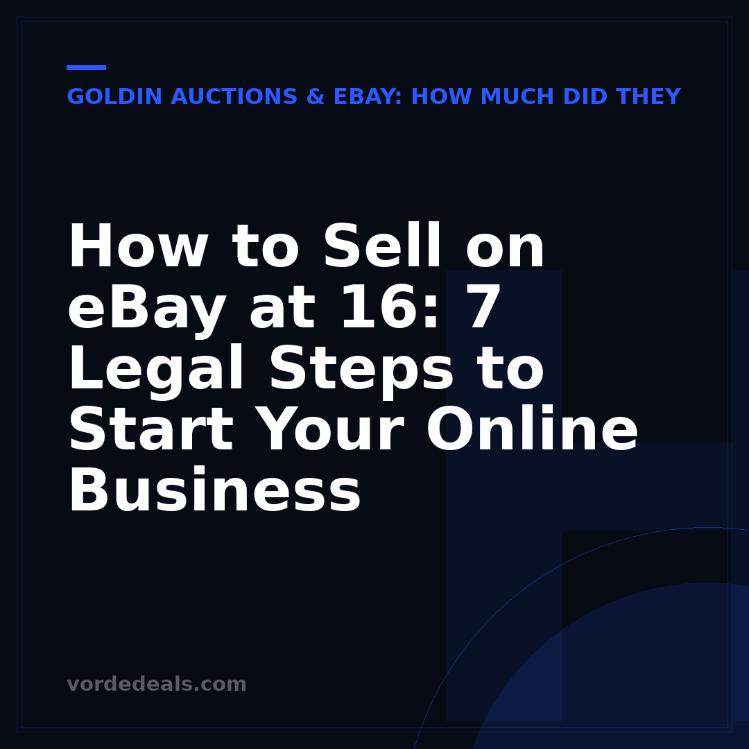 How to Sell on eBay at 16: 7 Legal Steps to Start Your Online Business