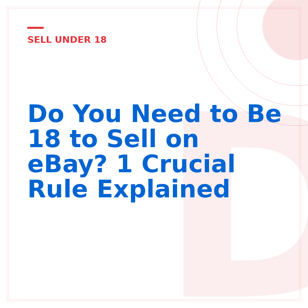 Do You Need to Be 18 to Sell on eBay? 1 Crucial Rule Explained