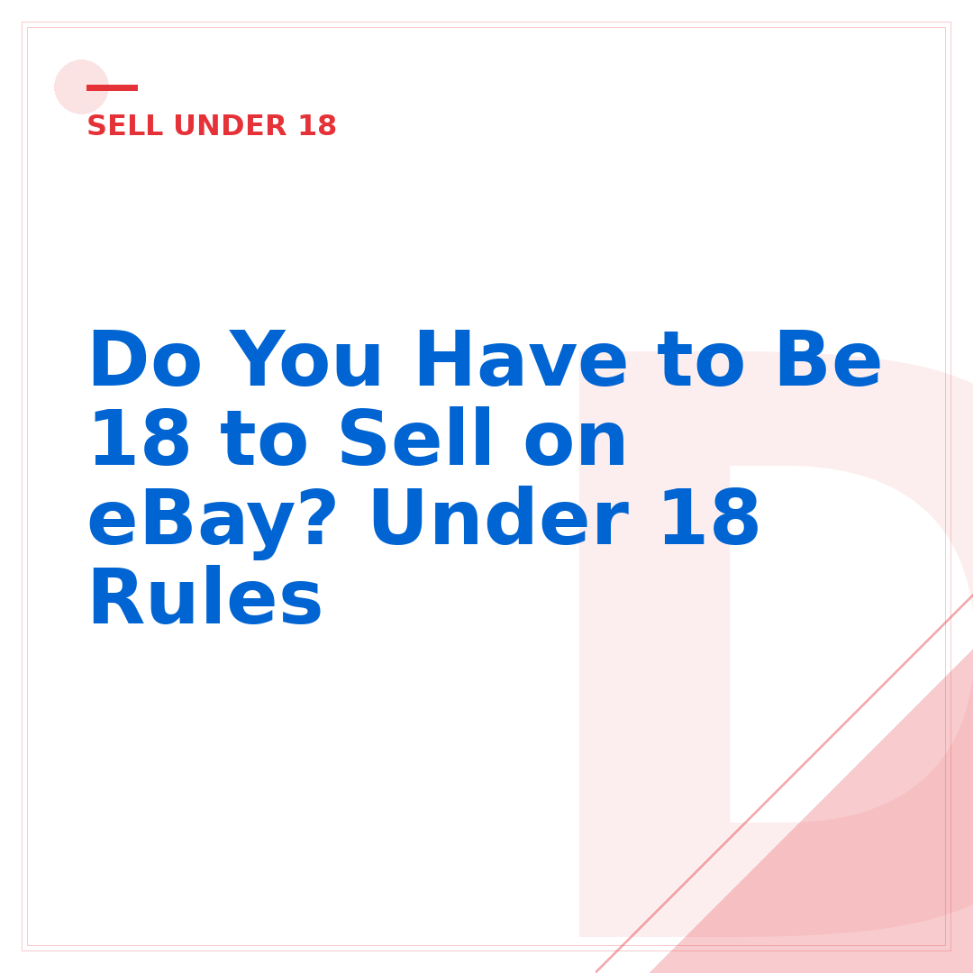 Do You Have to Be 18 to Sell on eBay? Under 18 Rules