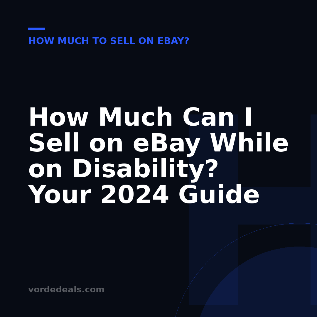 How Much Can I Sell on eBay While on Disability? Your 2024 Guide