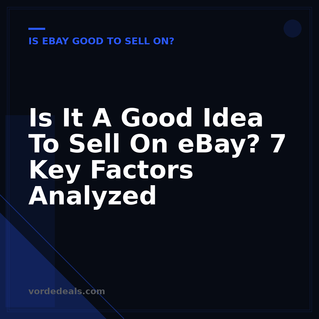 Is It A Good Idea To Sell On eBay? 7 Key Factors Analyzed