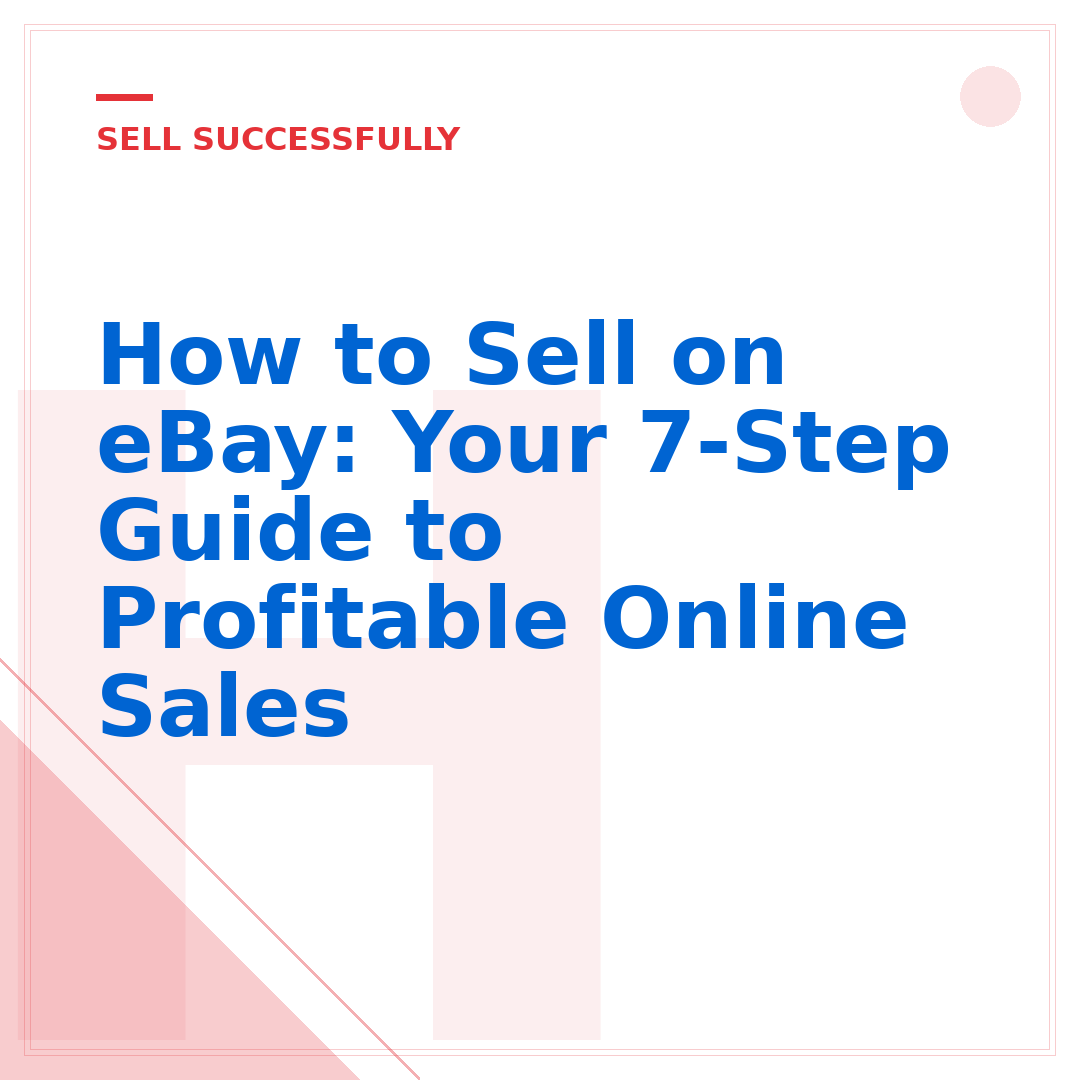 How to Sell on eBay: Your 7-Step Guide to Profitable Online Sales