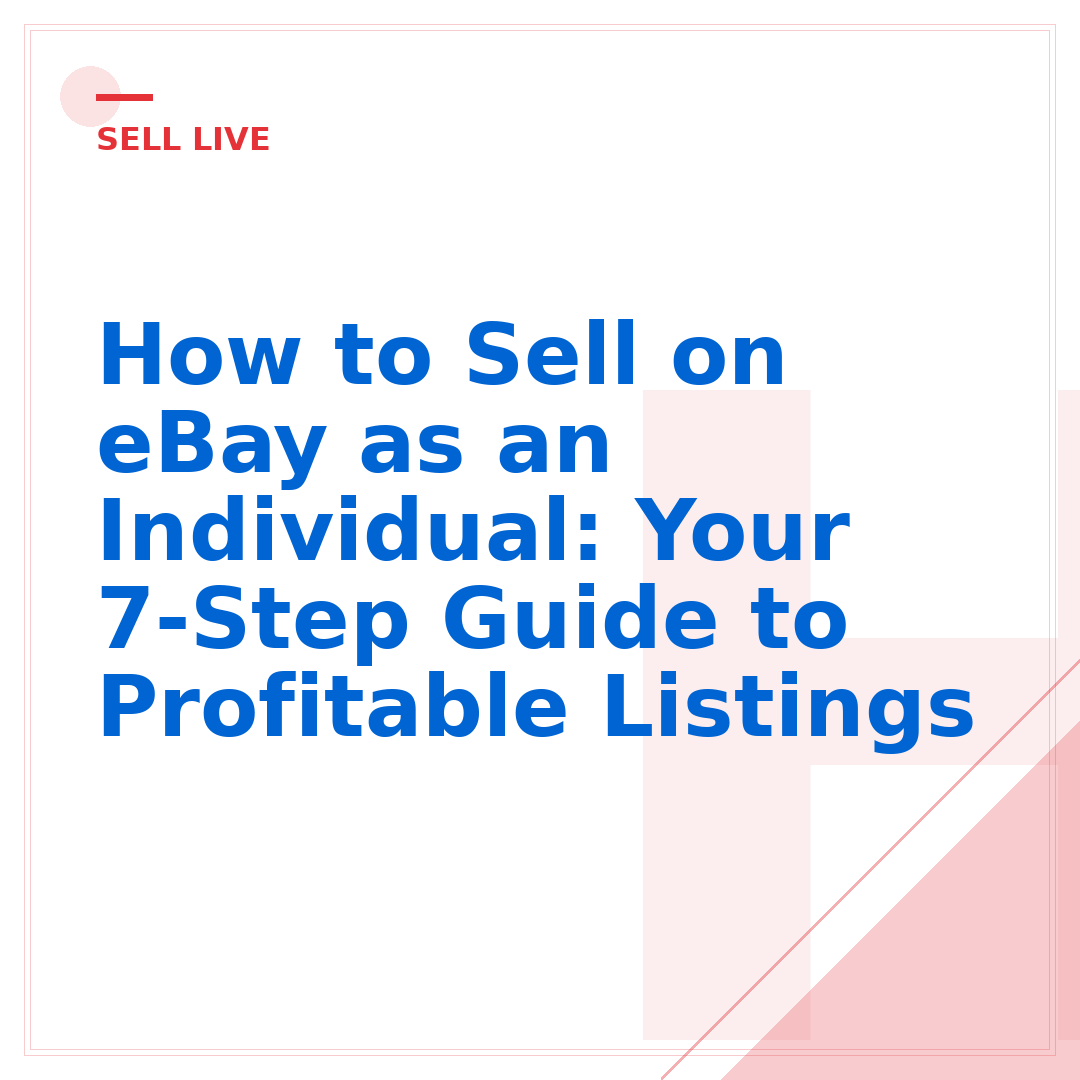 How to Sell on eBay as an Individual: Your 7-Step Guide to Profitable Listings