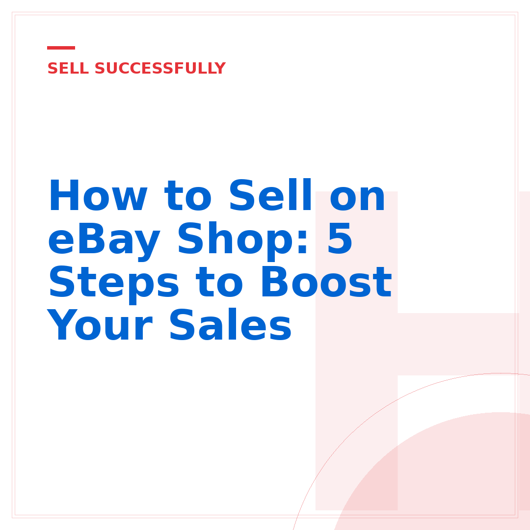 How to Sell on eBay Shop: 5 Steps to Boost Your Sales