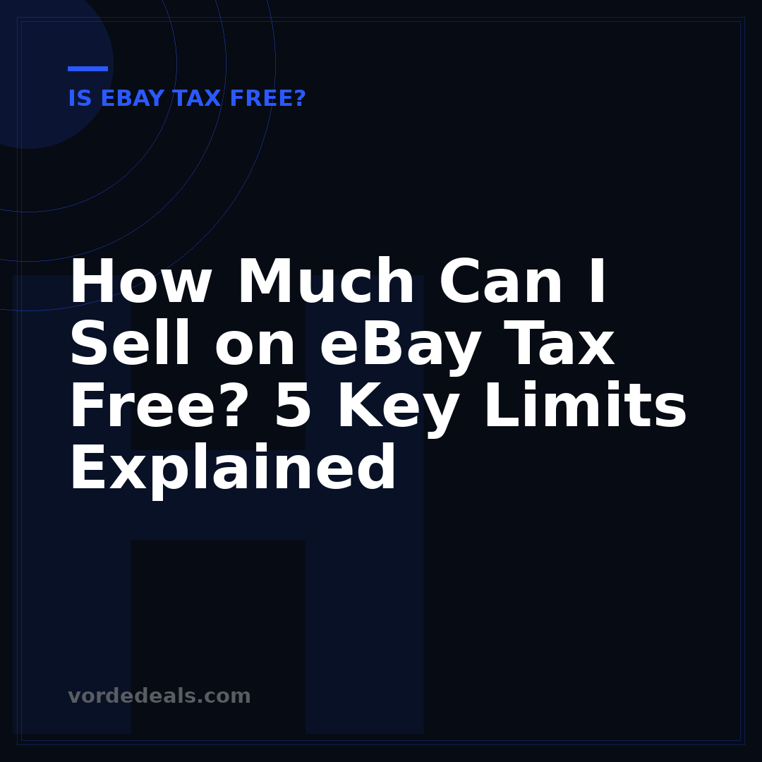 How Much Can I Sell on eBay Tax Free? 5 Key Limits Explained