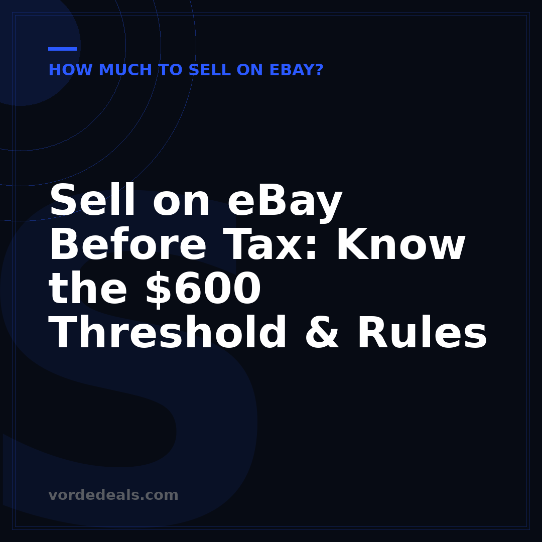 Sell on eBay Before Tax: Know the $600 Threshold & Rules