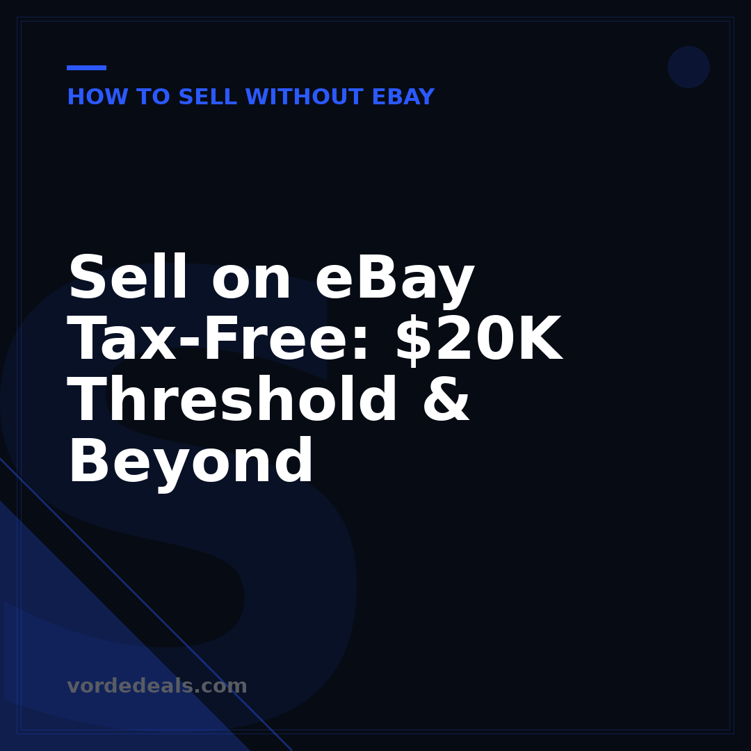 Sell on eBay Tax-Free: $20K Threshold & Beyond