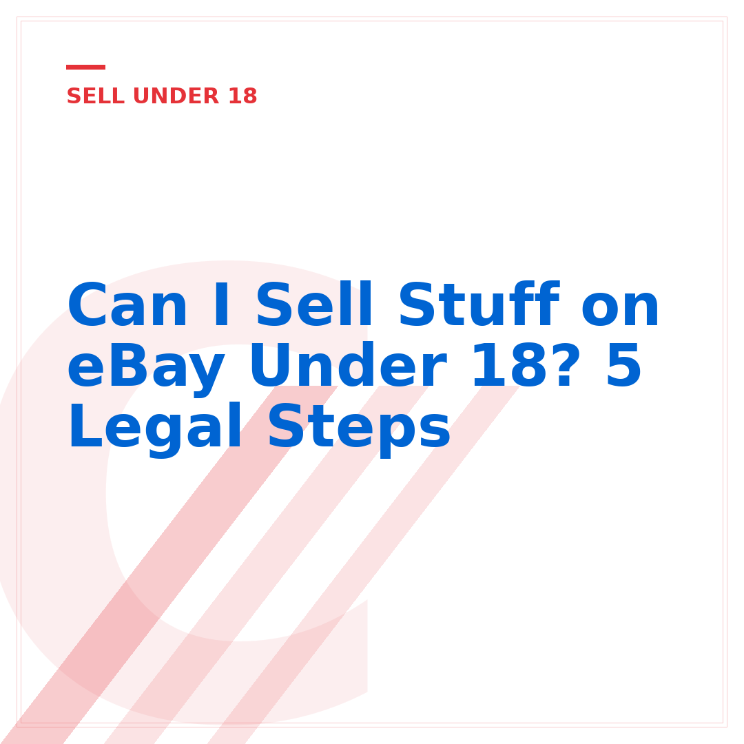 Can I Sell Stuff on eBay Under 18? 5 Legal Steps