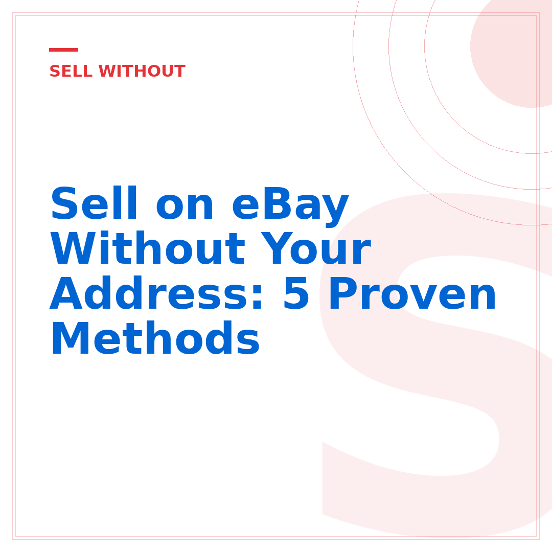 Sell on eBay Without Your Address: 5 Proven Methods