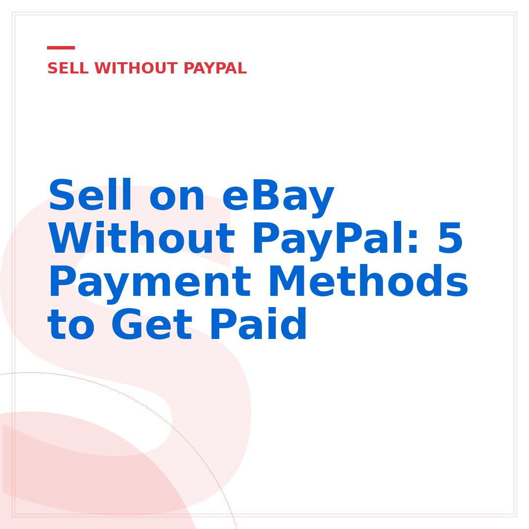Sell on eBay Without PayPal: 5 Payment Methods to Get Paid
