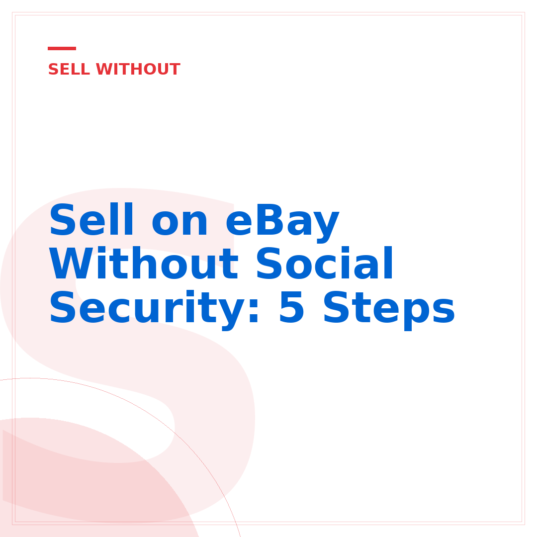 Sell on eBay Without Social Security: 5 Steps