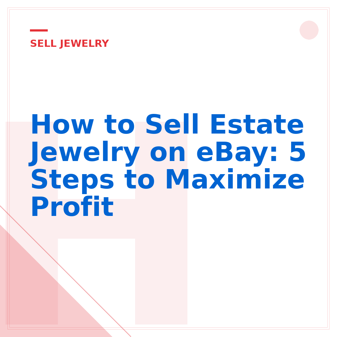 How to Sell Estate Jewelry on eBay: 5 Steps to Maximize Profit