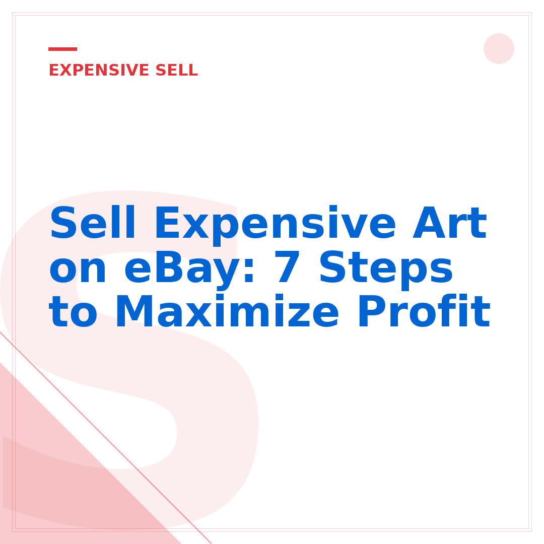 Sell Expensive Art on eBay: 7 Steps to Maximize Profit