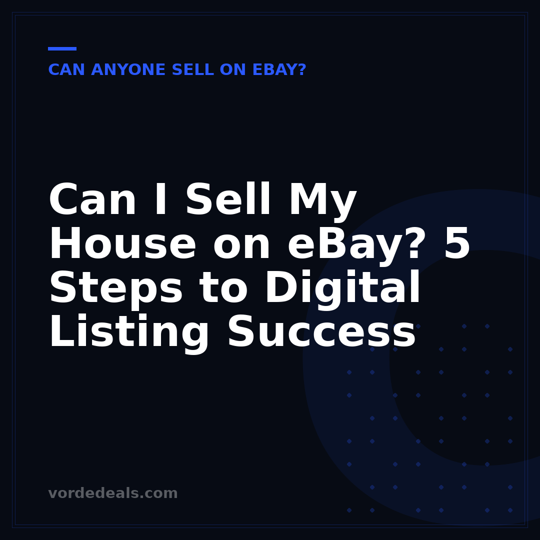 Can I Sell My House on eBay? 5 Steps to Digital Listing Success