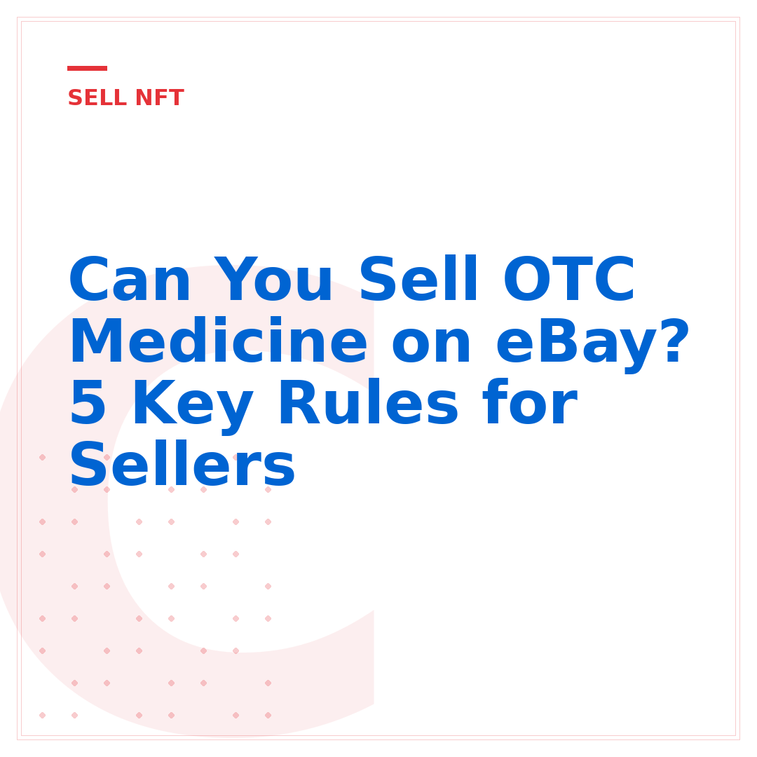 Can You Sell OTC Medicine on eBay? 5 Key Rules for Sellers