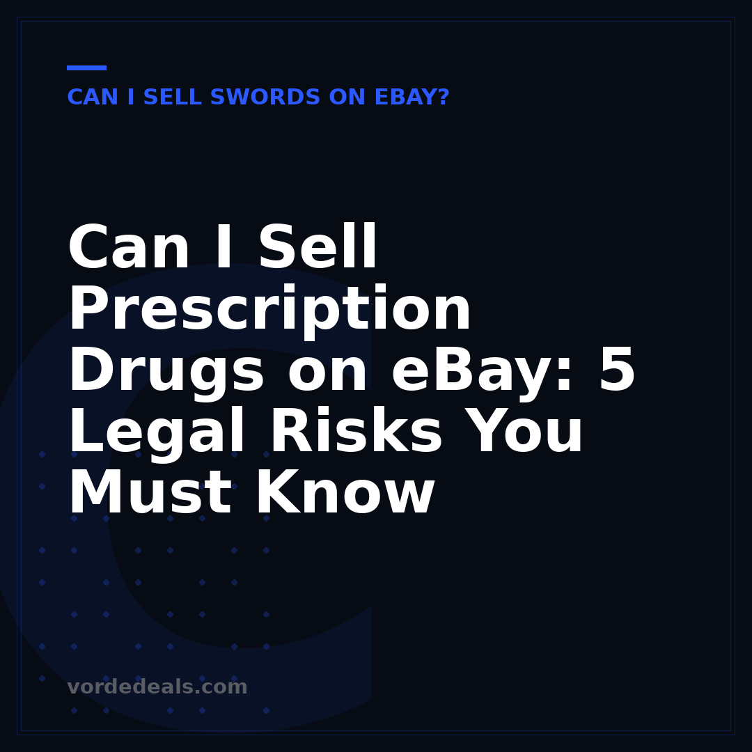 Can I Sell Prescription Drugs on eBay: 5 Legal Risks You Must Know