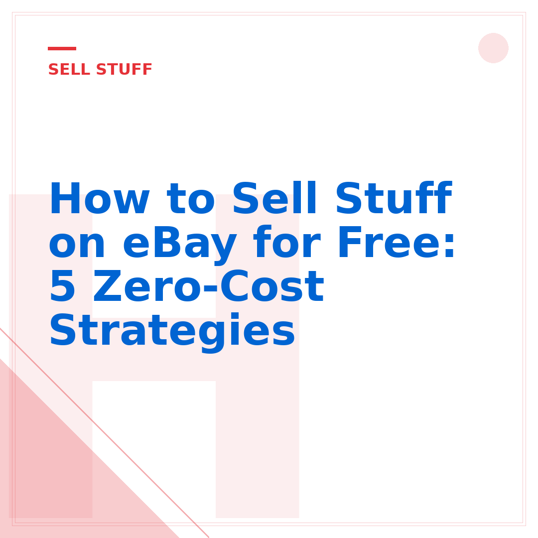 How to Sell Stuff on eBay for Free: 5 Zero-Cost Strategies