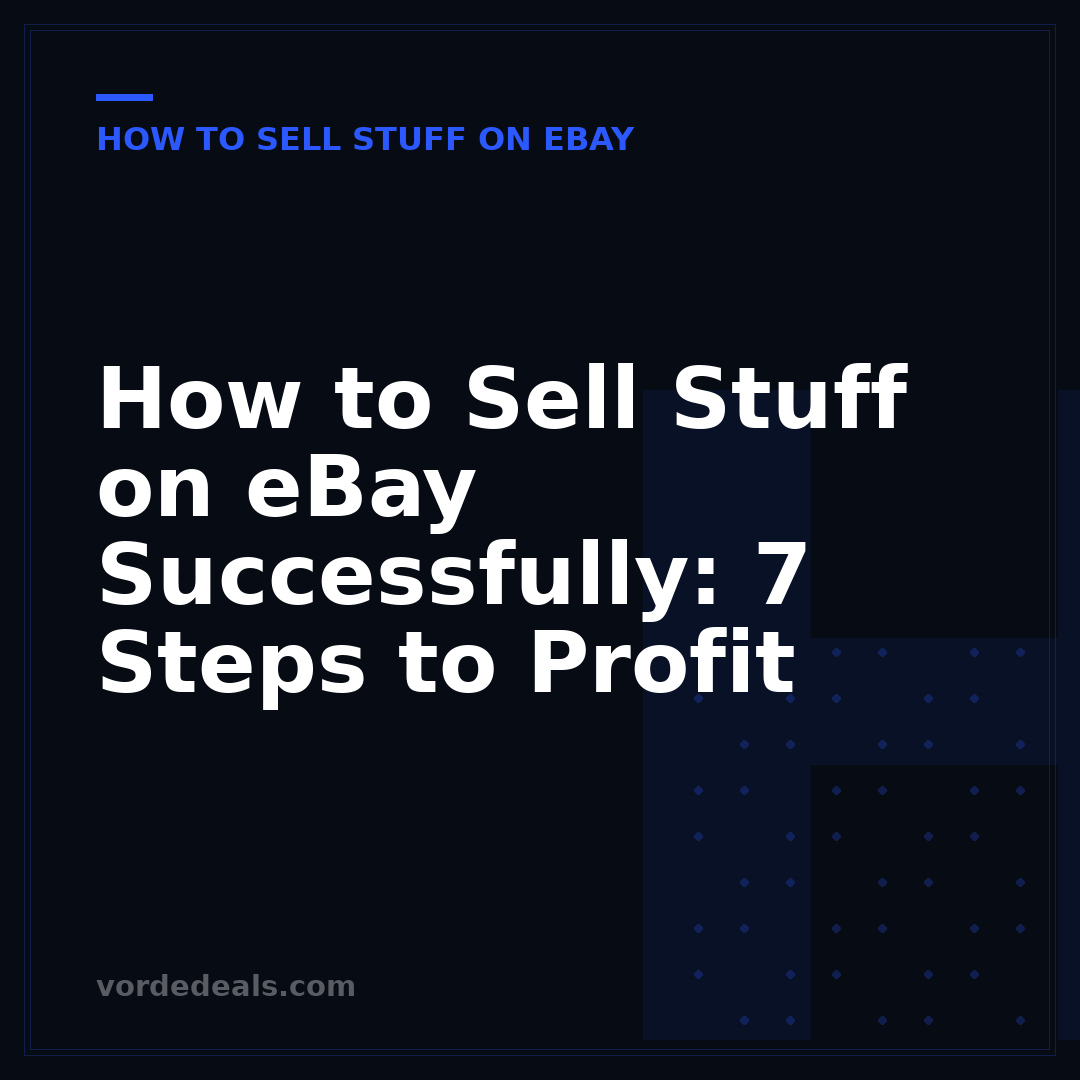 How to Sell Stuff on eBay Successfully: 7 Steps to Profit