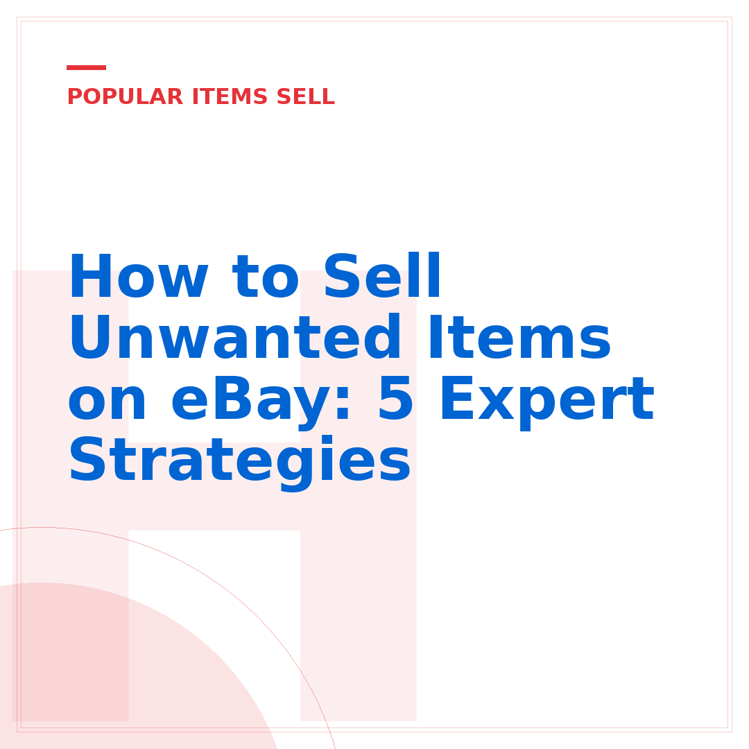 How to Sell Unwanted Items on eBay: 5 Expert Strategies