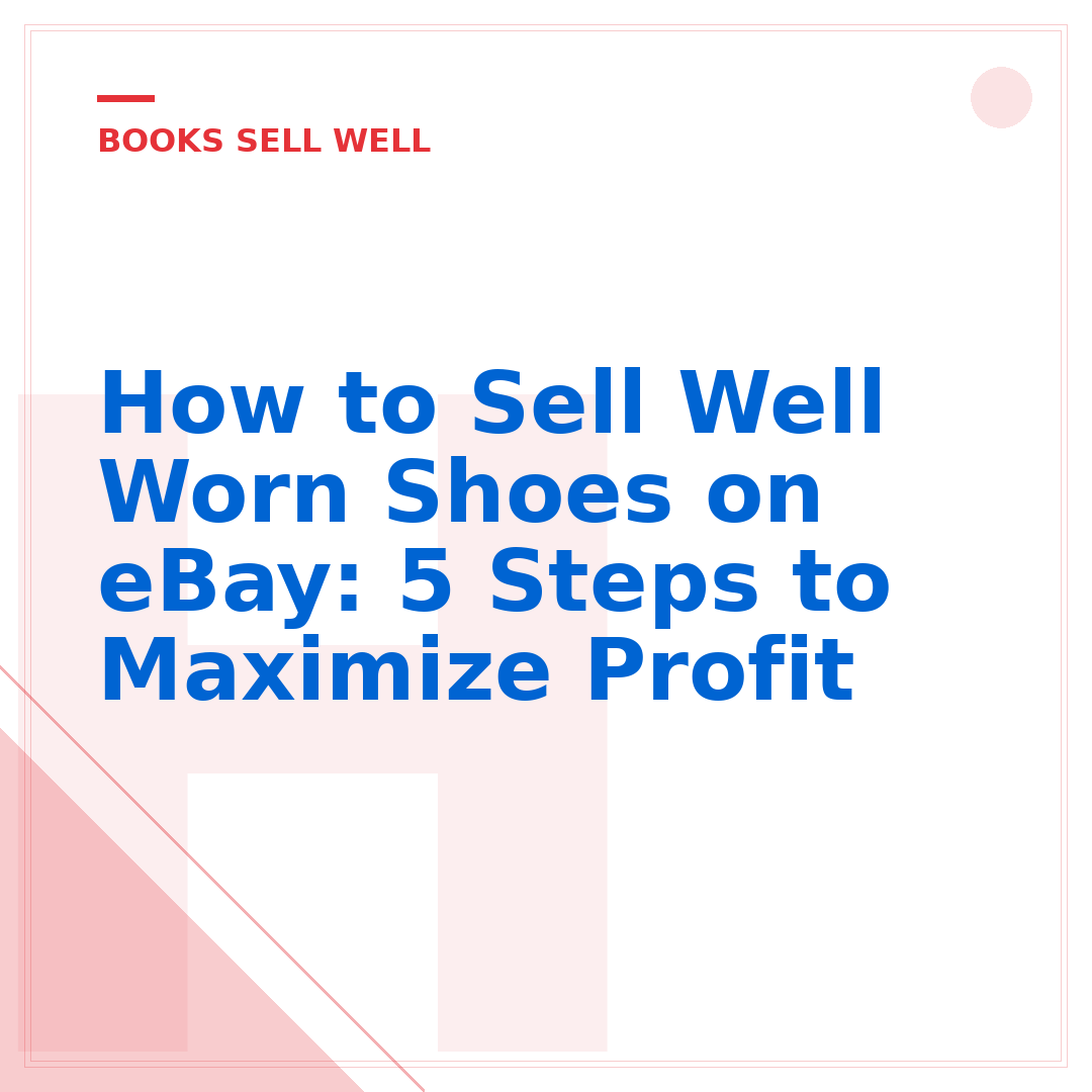 How to Sell Well Worn Shoes on eBay: 5 Steps to Maximize Profit
