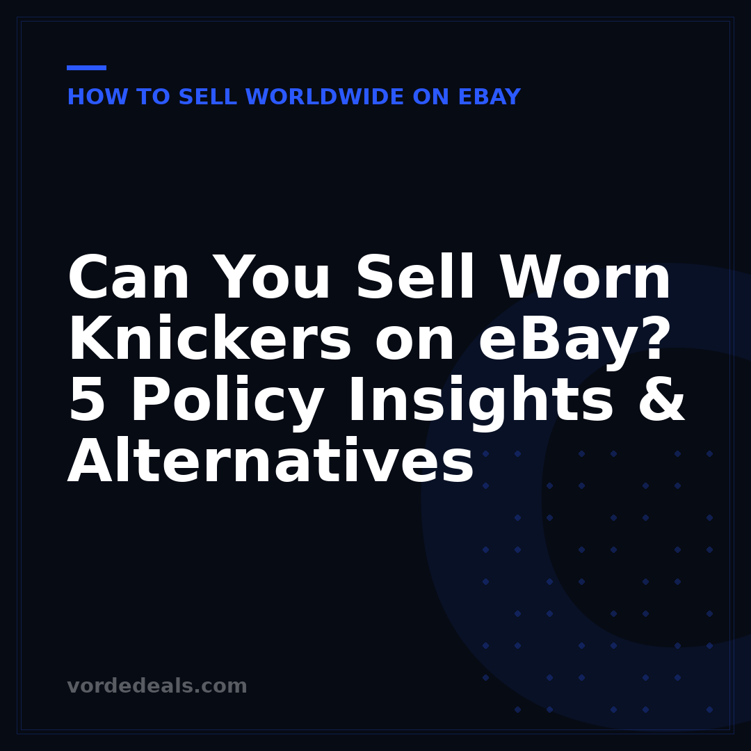 Can You Sell Worn Knickers on eBay? 5 Policy Insights & Alternatives