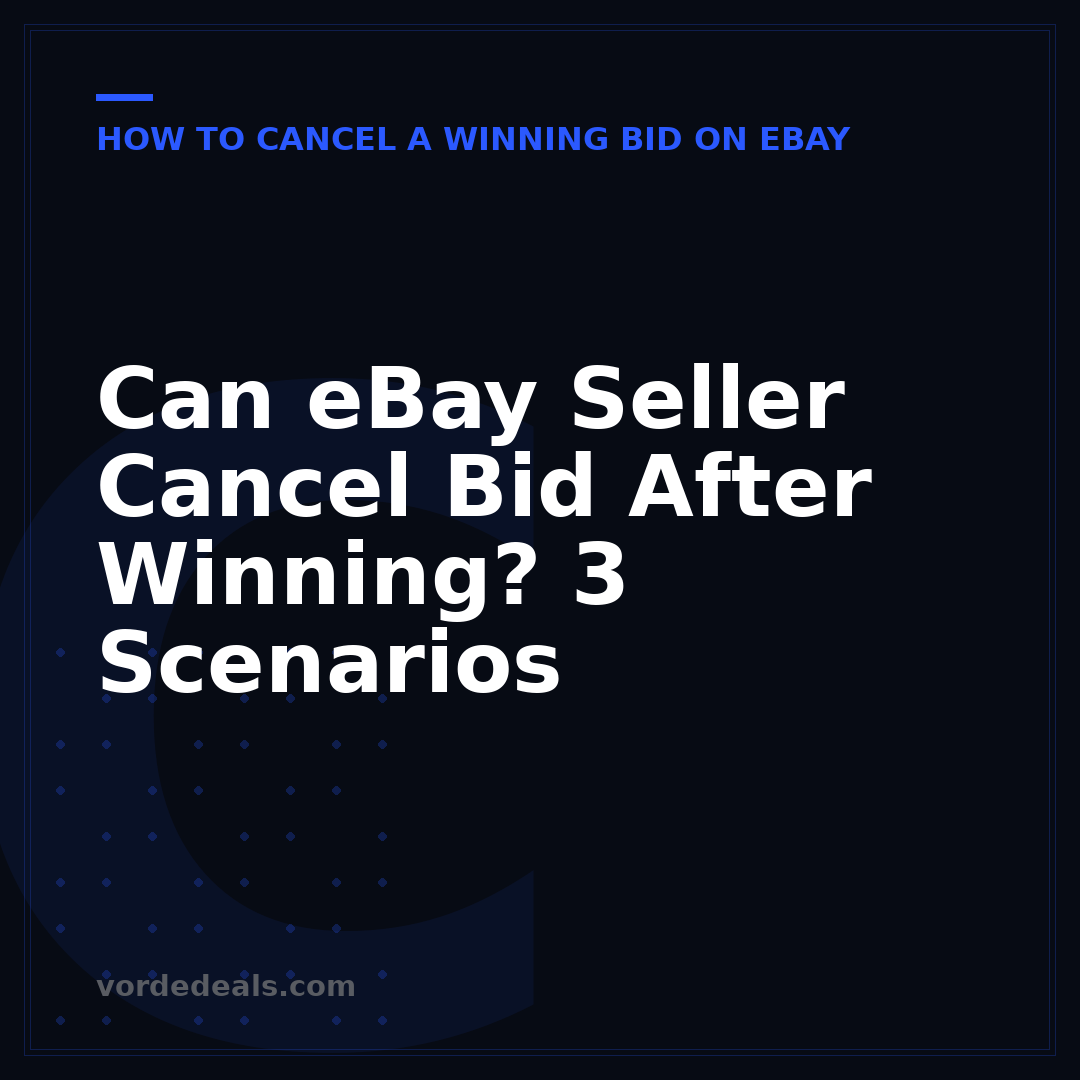 Can eBay Seller Cancel Bid After Winning? 3 Scenarios