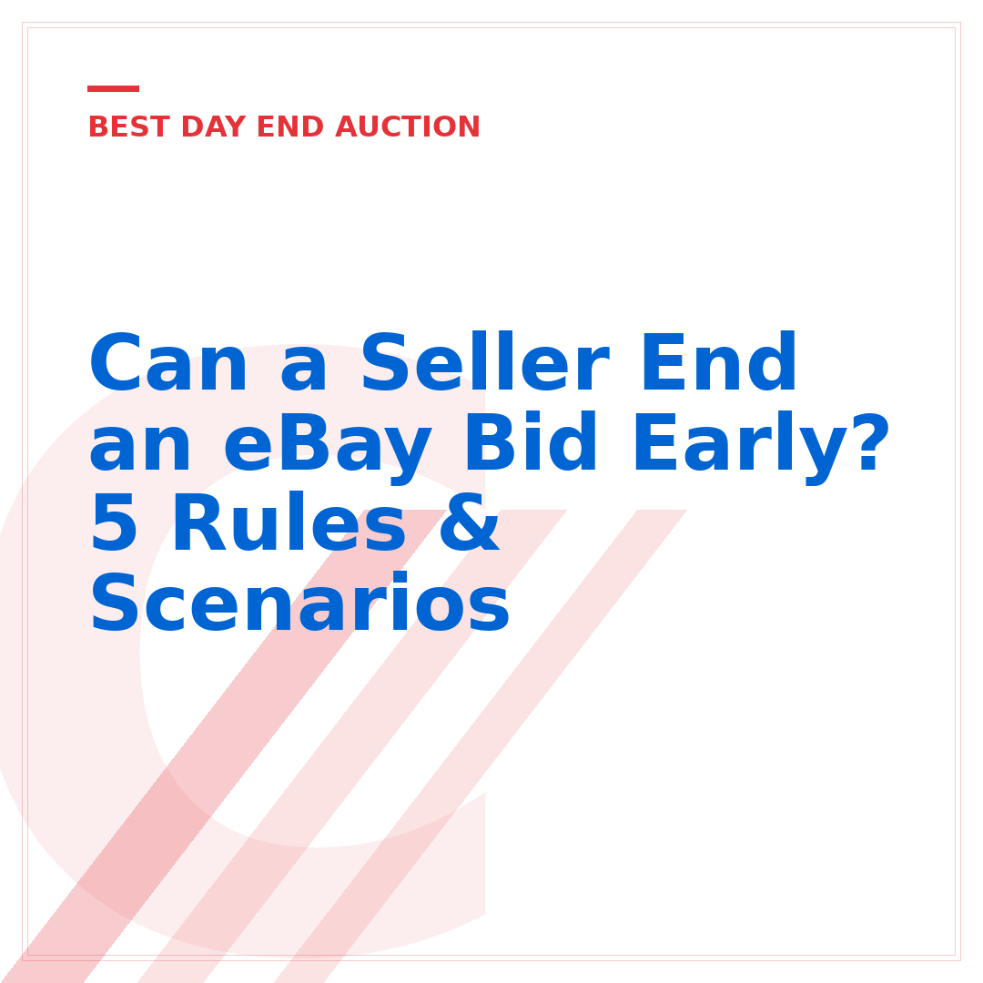 Can a Seller End an eBay Bid Early? 5 Rules & Scenarios
