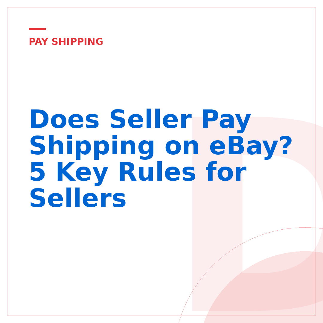 Does Seller Pay Shipping on eBay? 5 Key Rules for Sellers