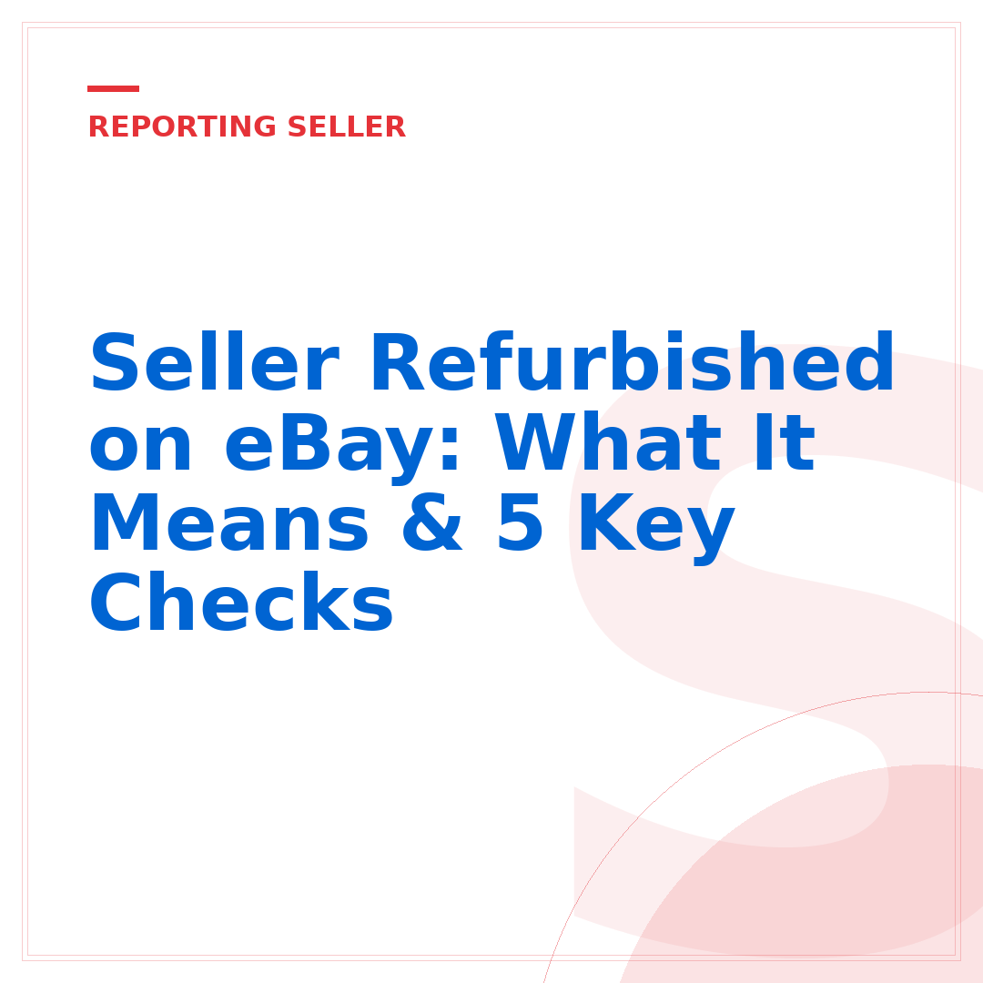 Seller Refurbished on eBay: What It Means & 5 Key Checks