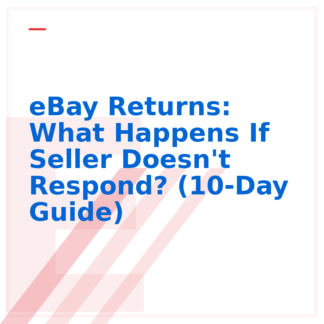 eBay Returns: What Happens If Seller Doesn't Respond? (10-Day Guide)