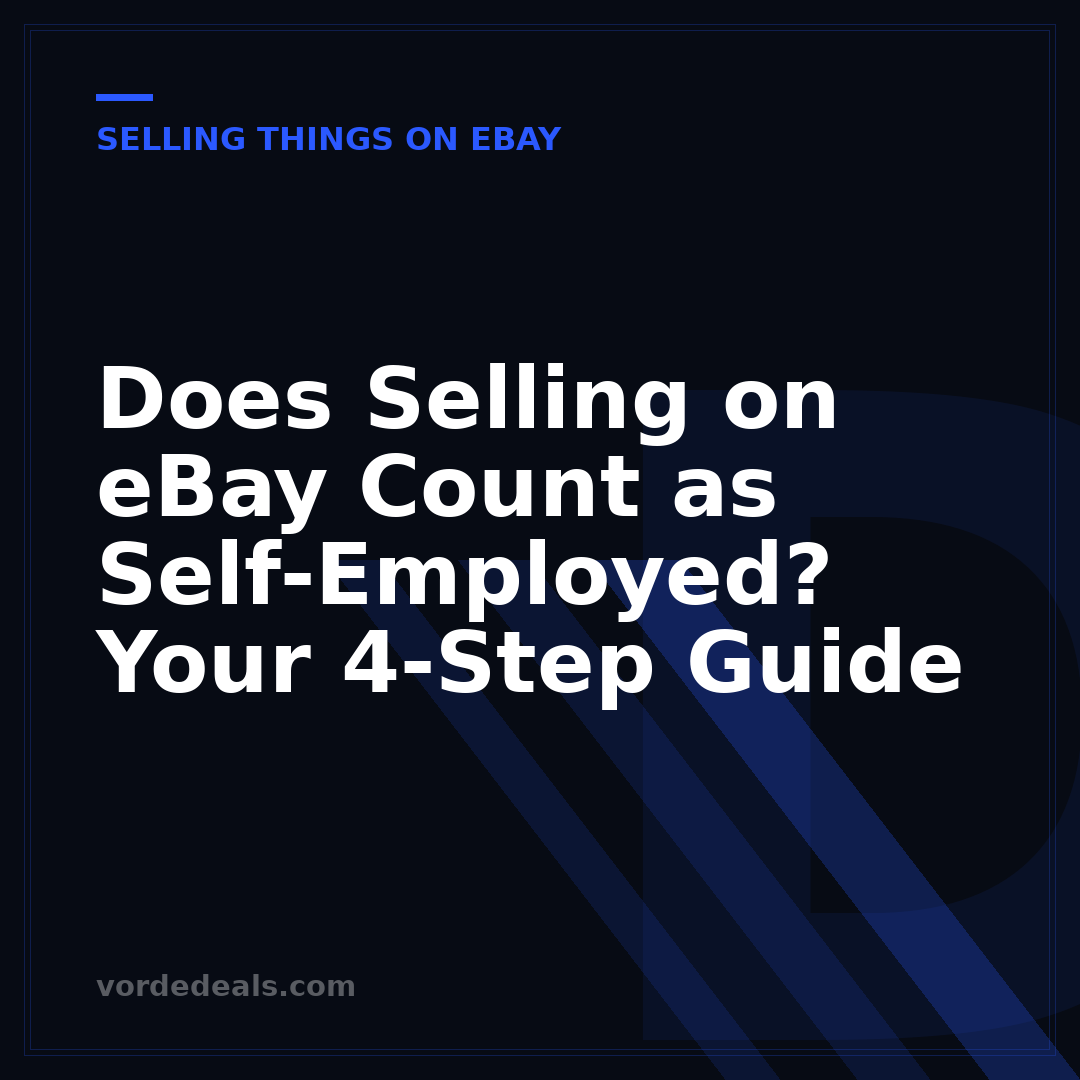 Does Selling on eBay Count as Self-Employed? Your 4-Step Guide