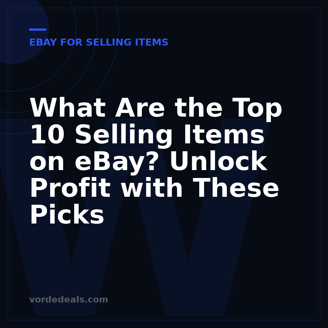 What Are the Top 10 Selling Items on eBay? Unlock Profit with These Picks