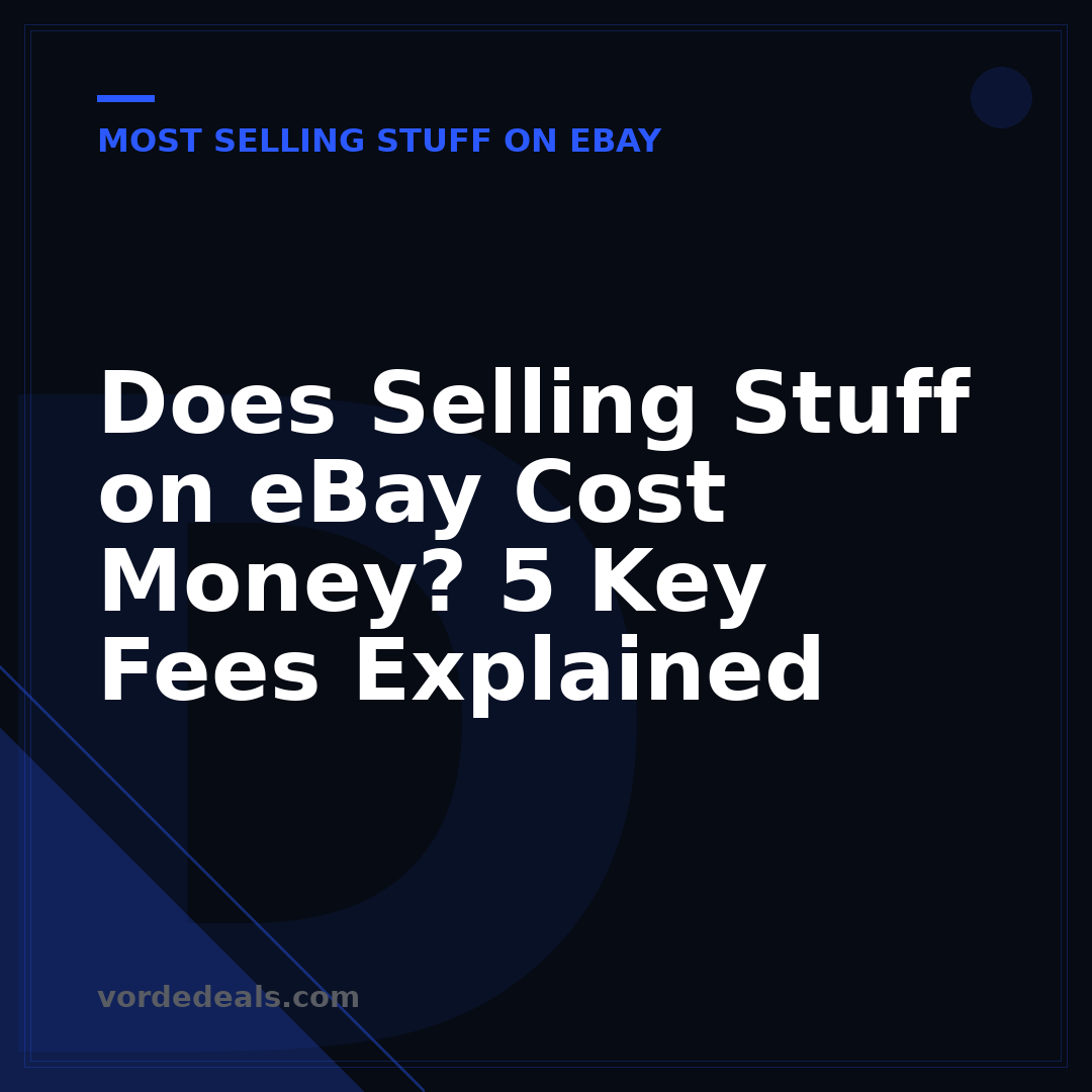 Does Selling Stuff on eBay Cost Money? 5 Key Fees Explained