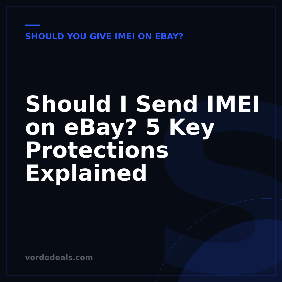 Should I Send IMEI on eBay? 5 Key Protections Explained