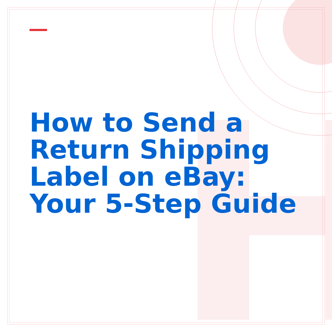 How to Send a Return Shipping Label on eBay: Your 5-Step Guide