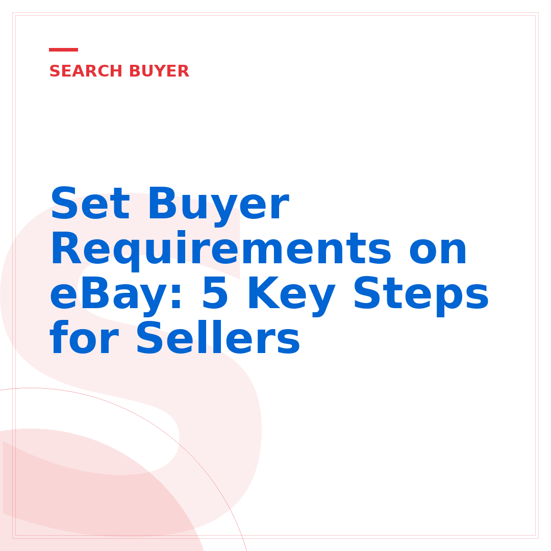 Set Buyer Requirements on eBay: 5 Key Steps for Sellers