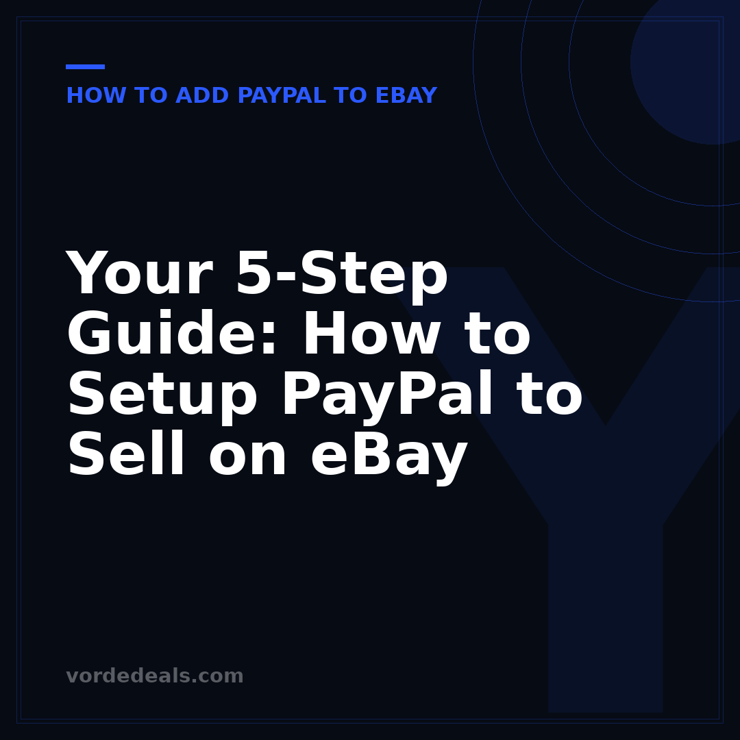 Your 5-Step Guide: How to Setup PayPal to Sell on eBay