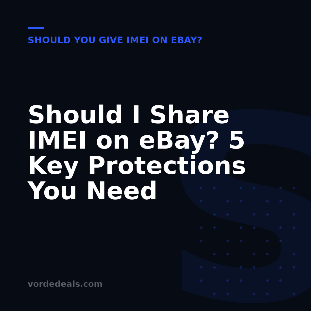 Should I Share IMEI on eBay? 5 Key Protections You Need