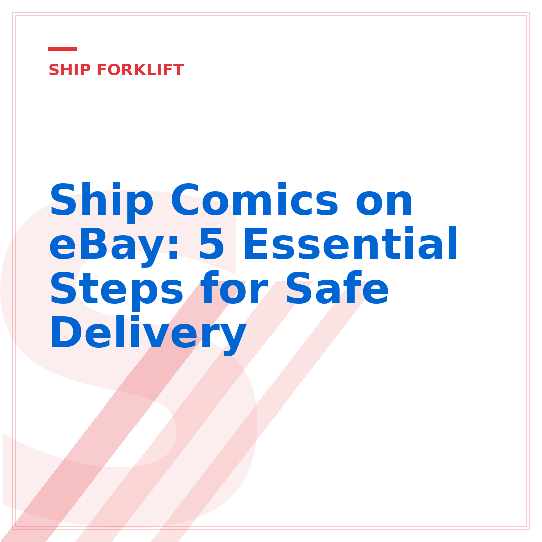 Ship Comics on eBay: 5 Essential Steps for Safe Delivery