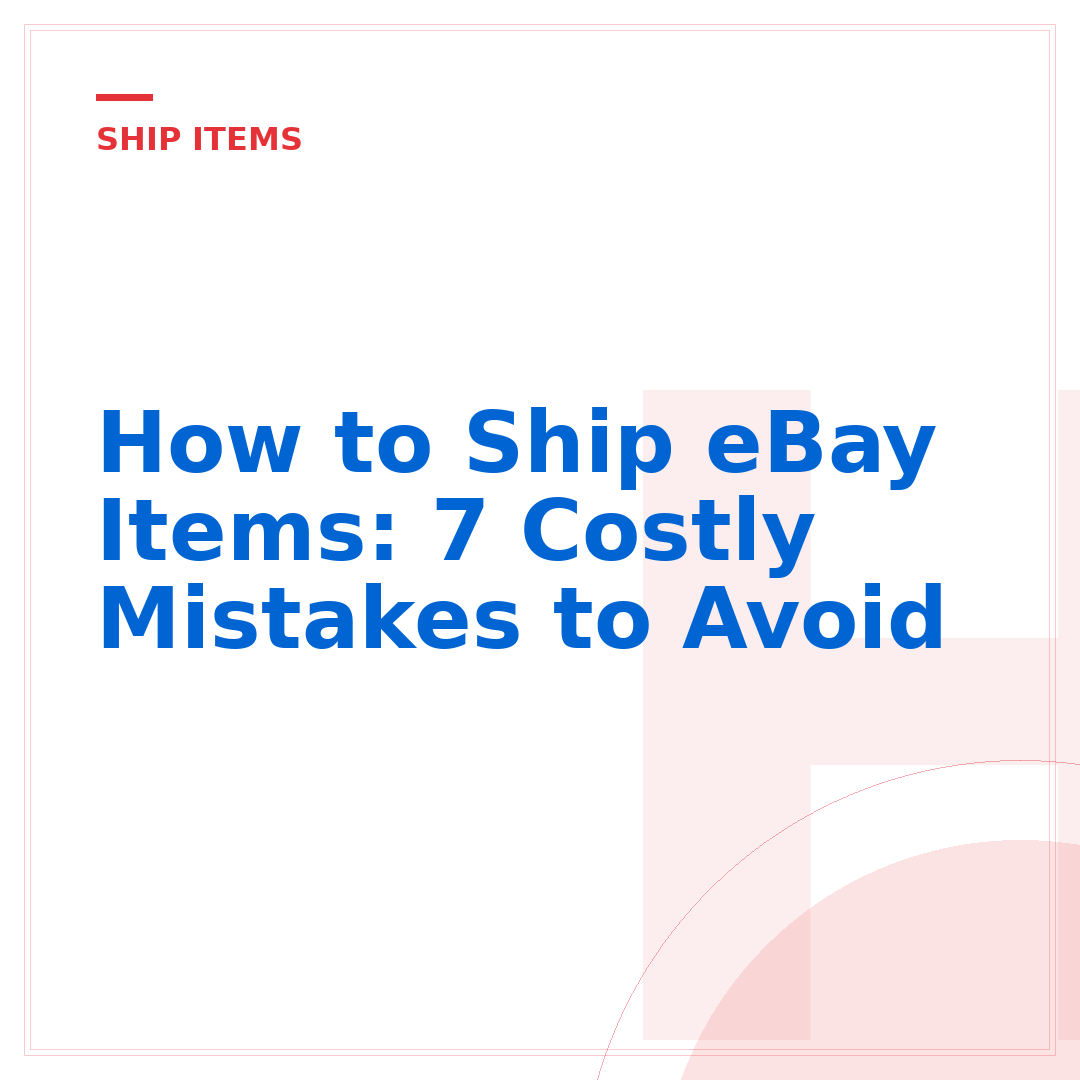 How to Ship eBay Items: 7 Costly Mistakes to Avoid