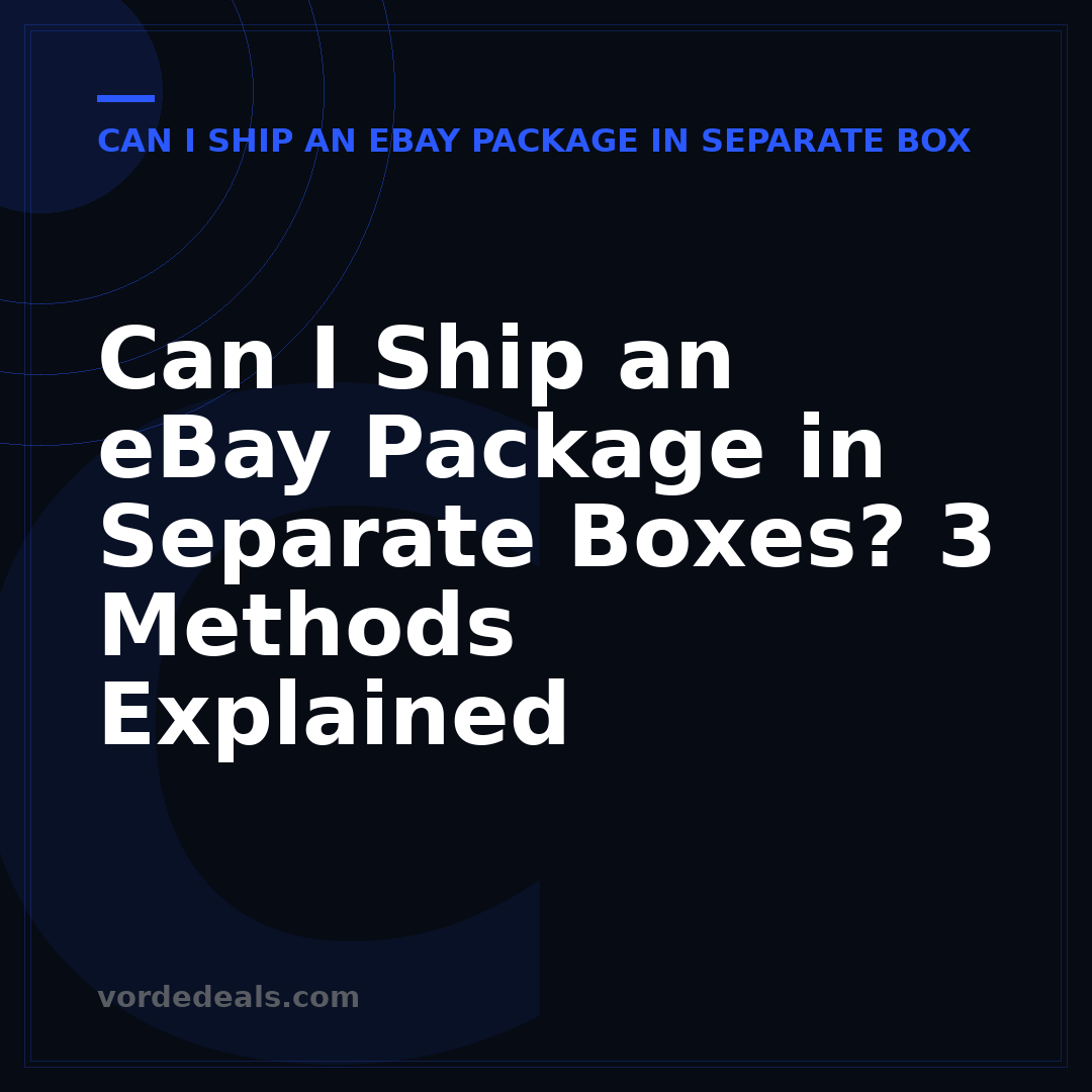 Can I Ship an eBay Package in Separate Boxes? 3 Methods Explained