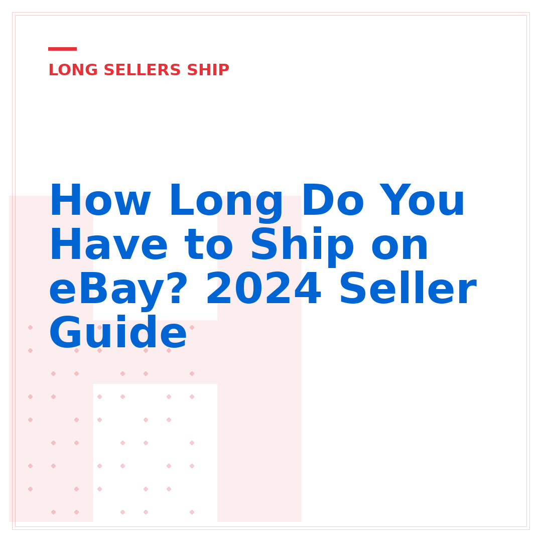 How Long Do You Have to Ship on eBay? 2024 Seller Guide