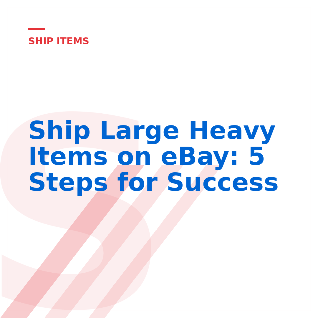 Ship Large Heavy Items on eBay: 5 Steps for Success