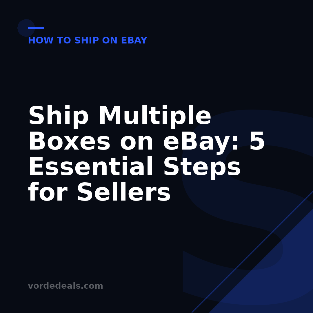 Ship Multiple Boxes on eBay: 5 Essential Steps for Sellers