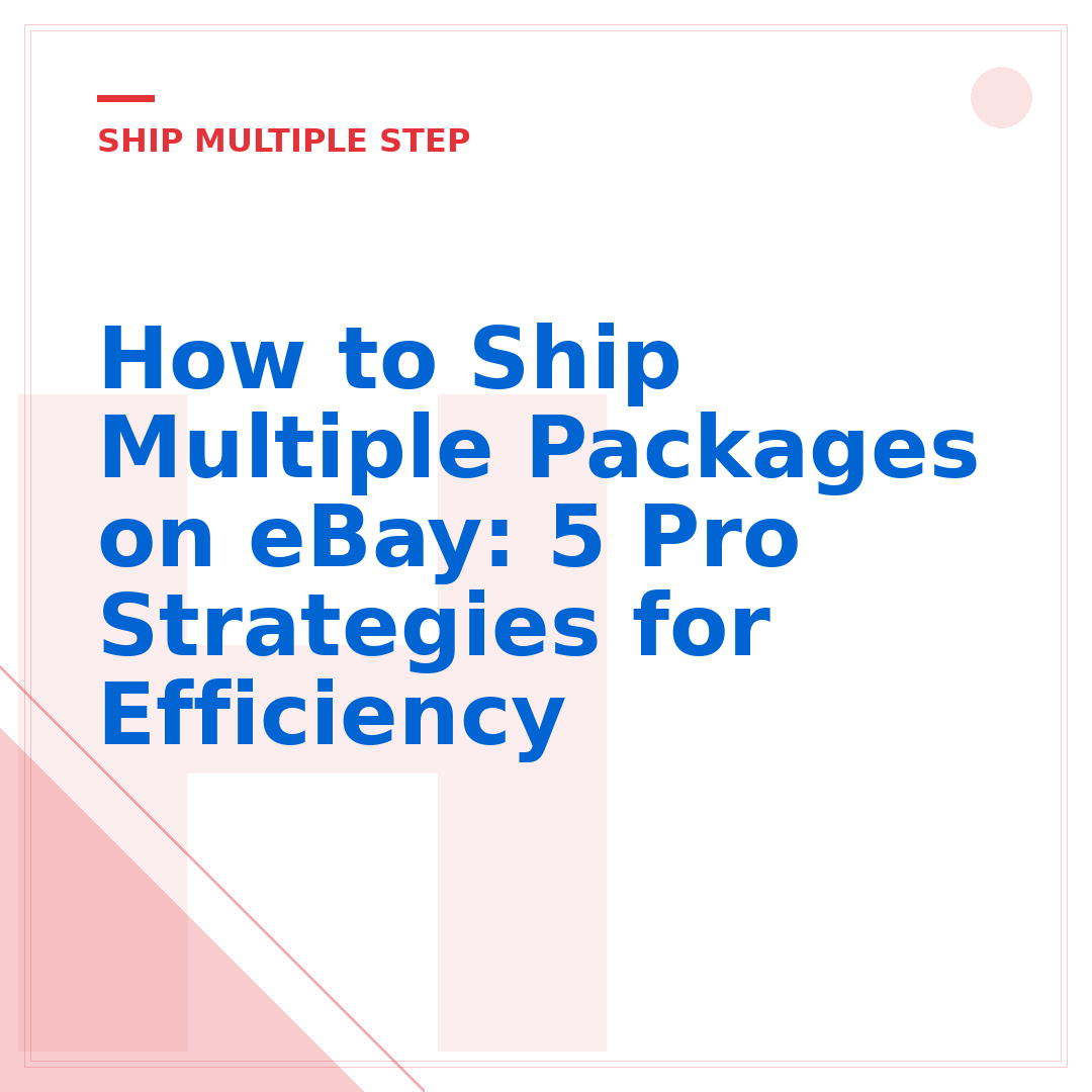 How to Ship Multiple Packages on eBay: 5 Pro Strategies for Efficiency