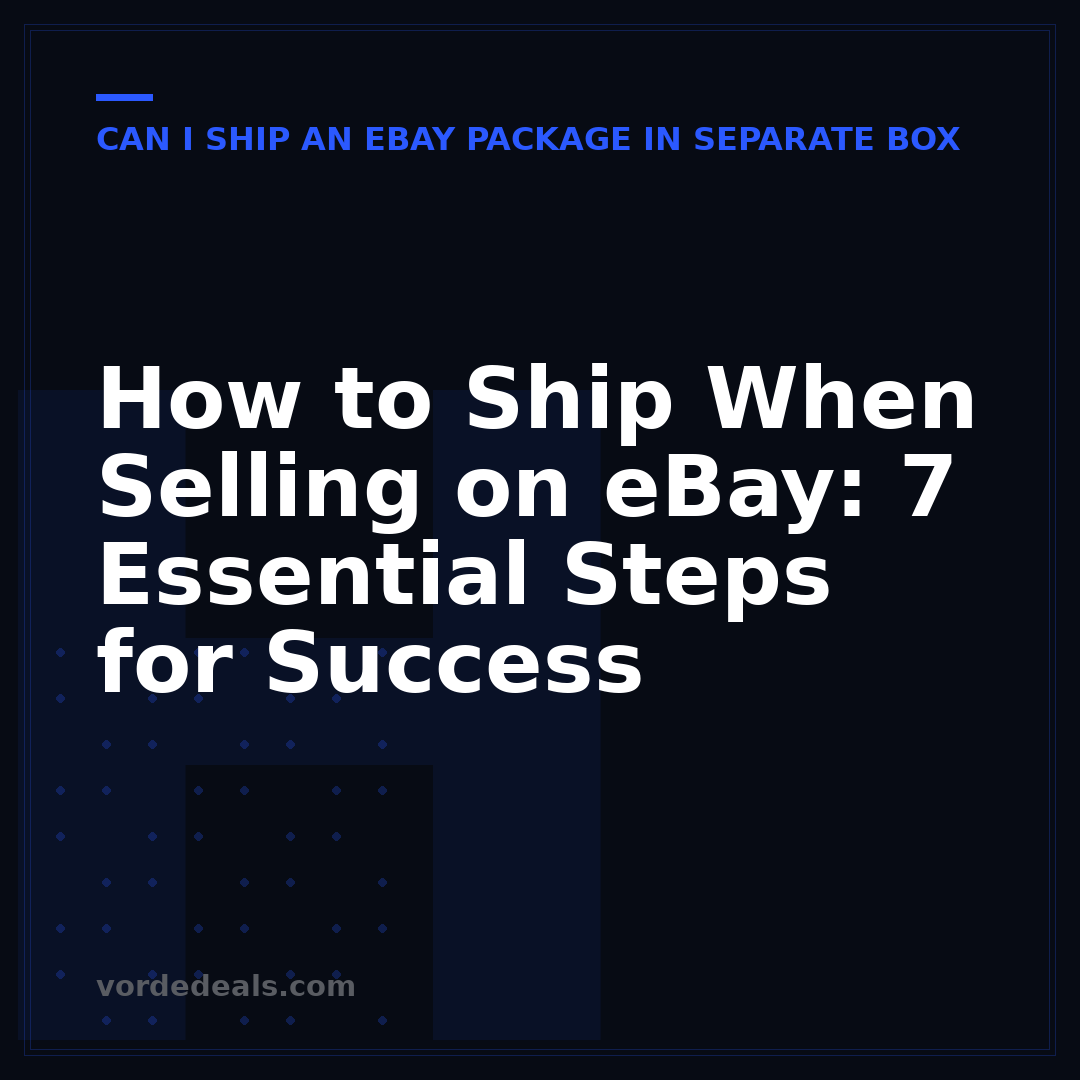 How to Ship When Selling on eBay: 7 Essential Steps for Success