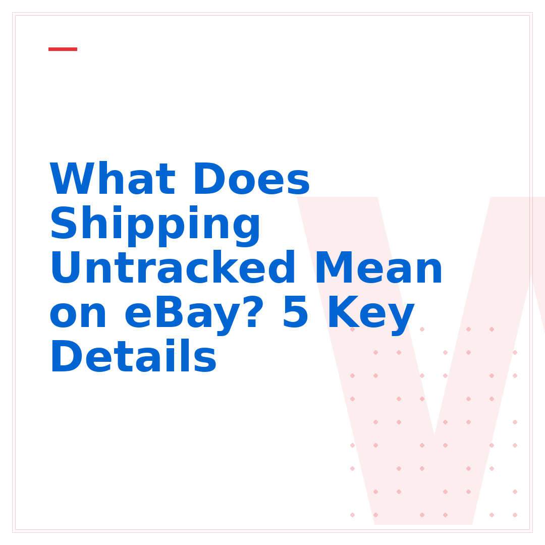 What Does Shipping Untracked Mean on eBay? 5 Key Details