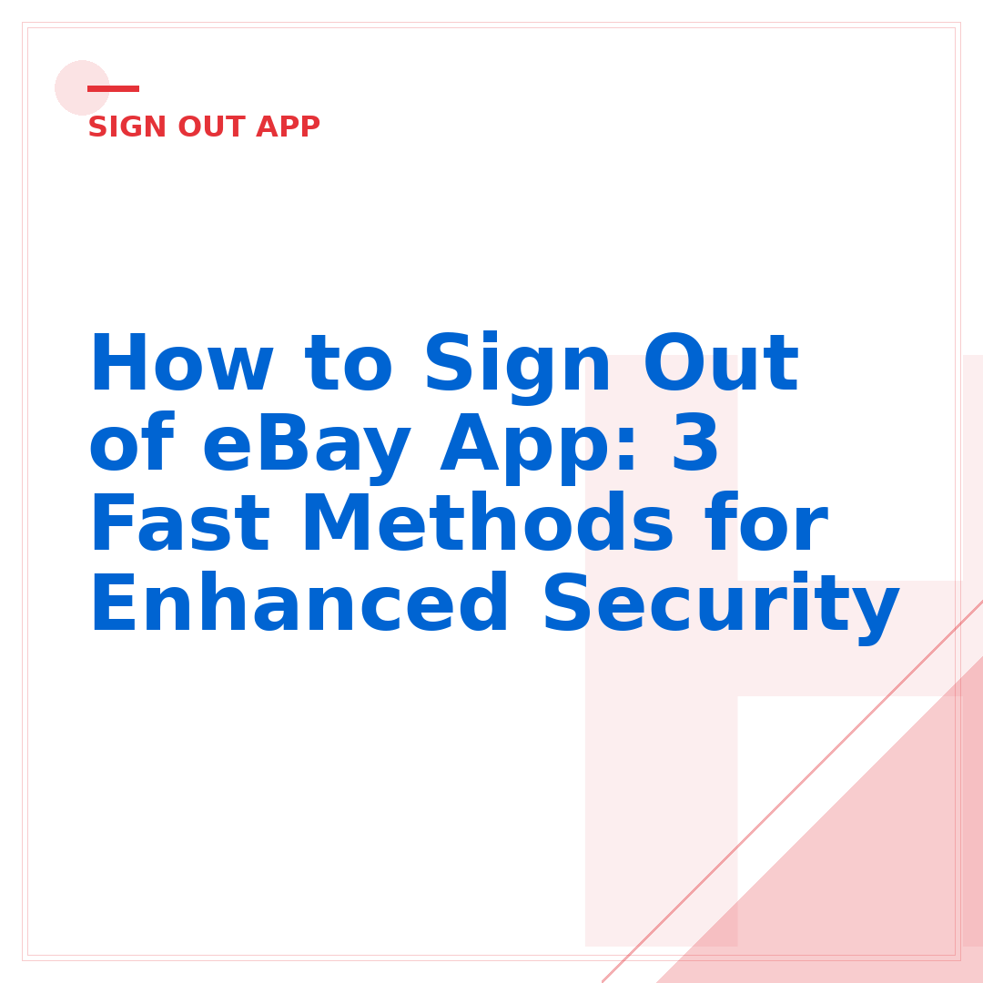 How to Sign Out of eBay App: 3 Fast Methods for Enhanced Security